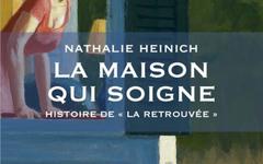 La maison qui soigne: Histoire de "La Retrouvée" - Nathalie HEINICH (2020)
