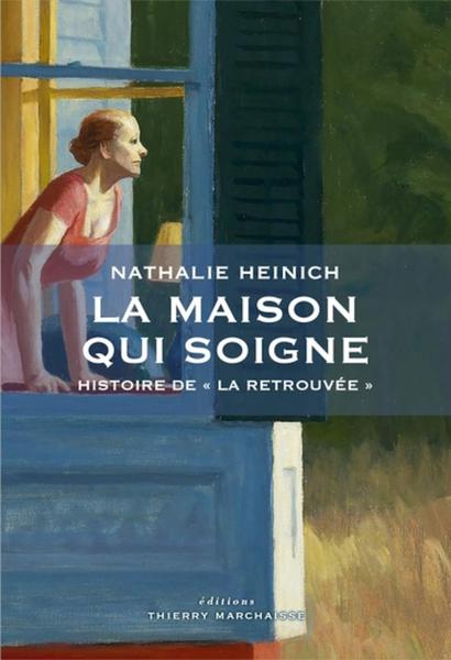 La maison qui soigne: Histoire de "La Retrouvée" - Nathalie HEINICH (2020)