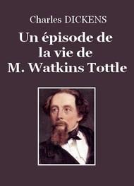 Livre audio gratuit : CHARLES-DICKENS - UN éPISODE DE LA VIE DE M. WATKINS TOTTLE