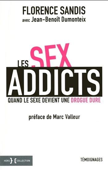Les sex addicts - Quand le sexe devient une drogue dure - Jean-Benoît Dumonteix, Florence Sandis
