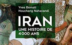 IRAN, UNE HISTOIRE DE 4 000 ANS - YVES BOMATI, HOUCHANG NAHAVANDI