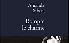 Rompre le charme - Amanda Sthers