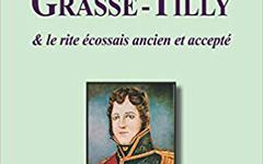 LE COMTE DE GRASSE-TILLY: & LE RITE ÉCOSSAIS ANCIEN ET ACCEPTÉ