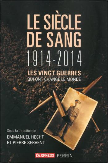 Le siècle de sang, 1914-2014 : Les vingt guerres qui ont changé le monde - Emmanuel Hecht, Pierre Se...