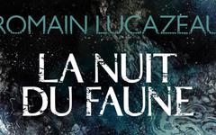 La Nuit du Faune de Romain Lucazeau : un chef-d'œuvre SF de la littérature française