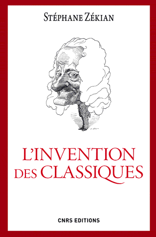 L'Invention des classiques. Le siècle de Louis XIV existe-t-il? - Stéphane Zékian
