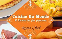 Cuisine du Monde- 43 Recettes les plus populaires – Roua Chef