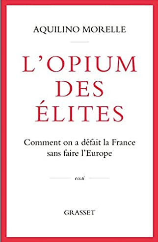L'opium des élites: Comment on a défait la France sans faire l'Europe - Aquilino Morelle (2021)