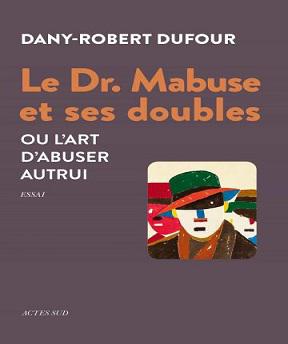 Le Dr. Mabuse et ses doubles – Dany-Robert Dufour