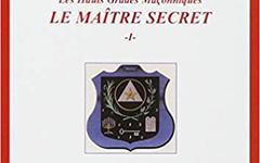 LES HAUTS GRADES MACONNIQUES : Le maître secret: Tome 1, Le symbolisme du grade