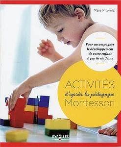 Maja Pitamic, "Activités d'après la pédagogie Montessori : Pour accompagner le développement de v...