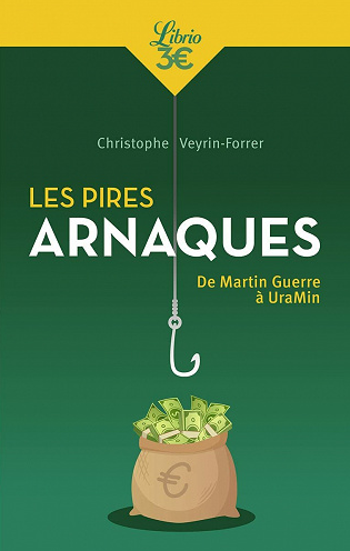 Les pires arnaques : De Martin Guerre à UraMin - Christophe Veyrin-Forrer (2021)