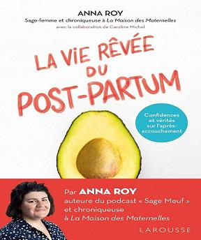 La vie rêvée du Post-partum-Confidences et vérités sur l’après-accouchement – Anna Roy, Caroline Michel (2021)