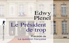 Le Président de trop / La question française – Edwy Plenel