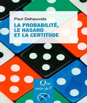 Que sais-je ? N°3 – La Probabilité- le hasard et la certitude – Paul Deheuvels