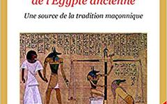 LE MESSAGE INITIATIQUE DU LIVRE DES MORTS DE L’EGYPTE ANCIENNE : UNE SOURCE DE LA TRADITION MAÇONNIQUE