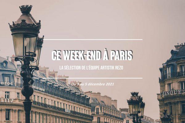 Que faire à Paris… Le week-end du 3 au 5 décembre