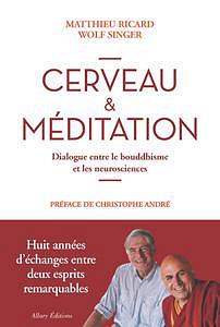 Matthieu Ricard, Wolf Singer - Cerveau et méditation. Dialogue entre le bouddhisme et les neurosc...