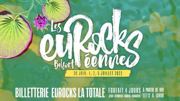 Les Eurockéennes de Belfort 2022 : préparez-vous pour 4 jours de festival du 30 juin au 3 juillet