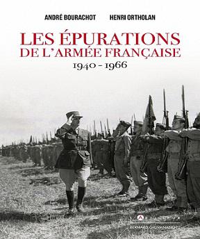 Les épurations de l’armée française- 1940-1966 – André Bourachot, Henri Ortholan (2021)