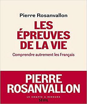 Les Epreuves de la vie – Comprendre autrement les Français – Pierre Rosanvallon (2021)