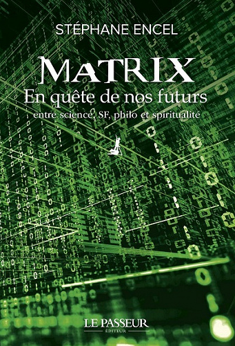 Matrix - En quête de nos futurs entre science, SF, philo et spiritualité - Stéphane Encel (2022)