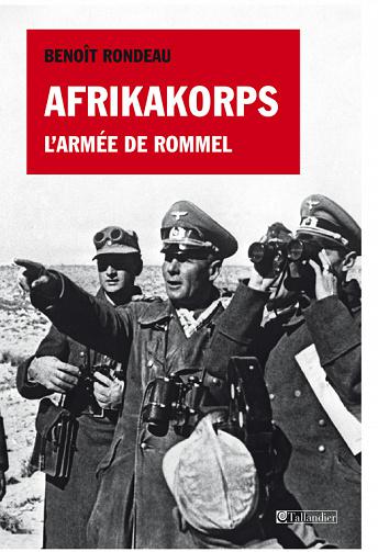 Benoît Rondeau - Afrikakorps: L'armée de Rommel