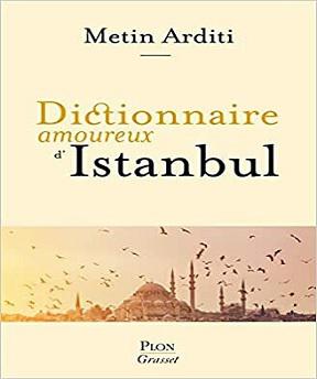 Dictionnaire amoureux d’Istanbul – Metin Arditi (2022)