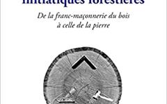 LES COUSINERIES INITIATIQUES FORESTIERES : De la franc-maçonnerie du bois à celle de la pierre