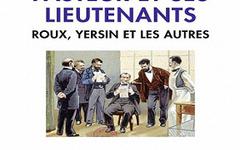 Pasteur et ses lieutenants- Roux, Yersin et les autres – Annick Perrot, Maxime Schwartz
