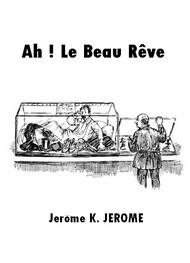 Livre audio gratuit : JEROME-K.-JEROME - AH ! LE BEAU RêVE
