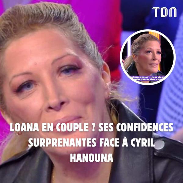 Loana en couple ? Ses confidences surprenantes face à Cyril Hanouna