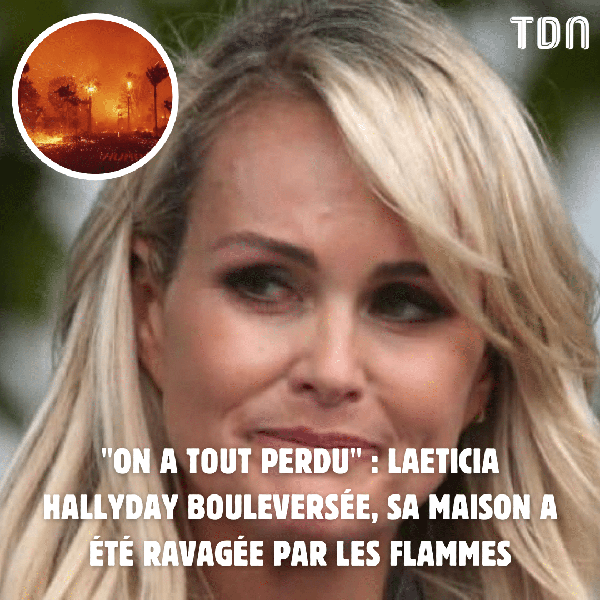 « On a tout perdu » : Laeticia Hallyday bouleversée, sa maison a été ravagée par les flammes