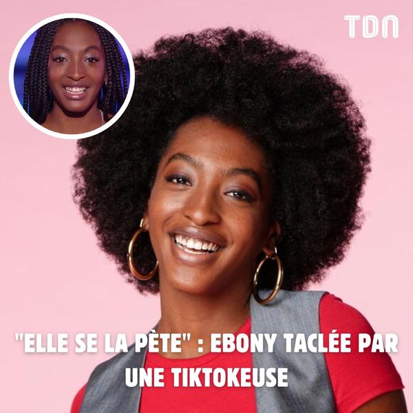 « Elle se la pète » : Ebony taclée par une TikTokeuse