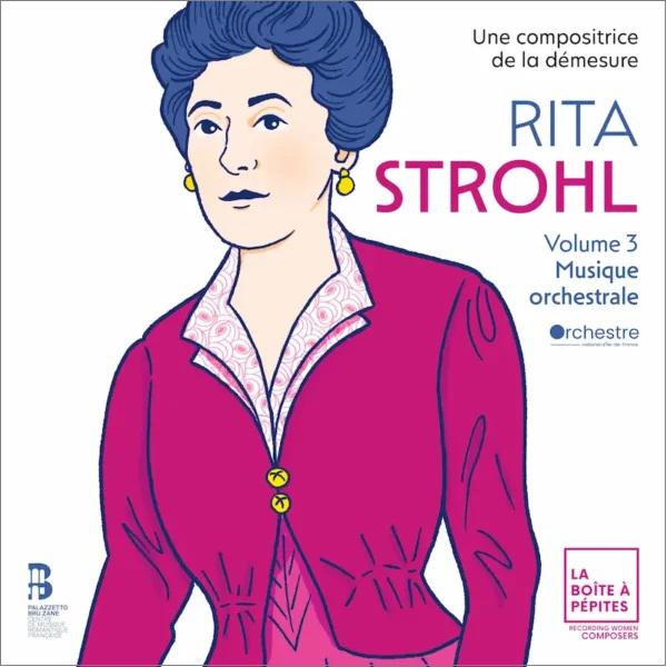 Rita Strohl : troisième et dernier volet  d’une compositrice de la démesure