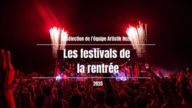 Rentrée 2025 : les festivals à ne pas manquer !