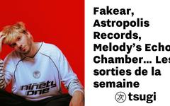 Fakear, Astropolis Records, Melody’s Echo Chamber… Les sorties de la semaine