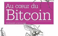 Au coeur du Bitcoin – Programmer la Blockchain ouverte – collection O’Reilly – Andres M. Antonopouod (2020)
