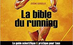 La bible du running – le Guide Scientifique et Pratique pour Tous – Jérôme Sordello