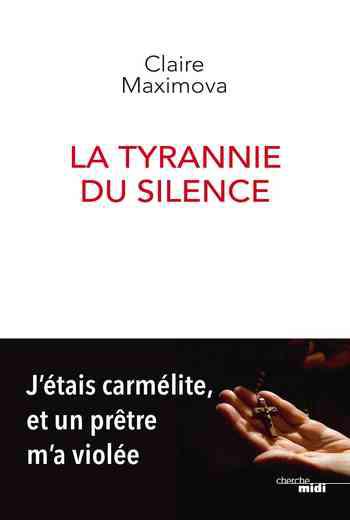 La Tyrannie du silence, J'étais carmélite, et un prêtre m'a violée - Claire Maximova