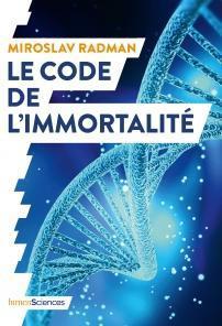 Le code de l'immortalité - Miroslav Radman, Jean-Noël Mouret