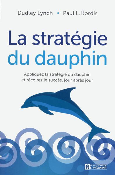 La stratégie du dauphin - Dudley Lynch, Paul L. Kordis