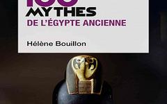 Les 100 mythes de l’Égypte ancienne (Que sais-je ?) – Hélène Bouillon (2020)