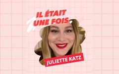 Il était une fois… Juliette Katz (Coucou les Girls)