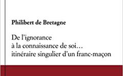 DE L’IGNORANCE A LA CONNAISSANCE DE SOI…ITINERAIRE SINGULIER D’UN FRANC-MACON