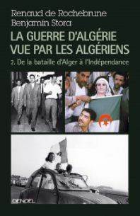 La guerre d'Algérie vue par les Algériens - tome 2 - De la bataille d'Alger à l'indépendance - Benja...