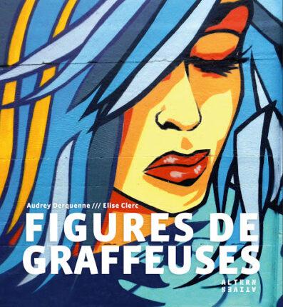 “Figures de graffeuses” : la suite attendue de “Graffeuses”, par Audrey Derquenne et Élise Clerc