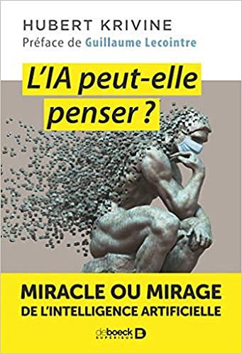 L'IA peut-elle penser ?: Miracle ou mirage de l'intelligence artificielle - Hubert Krivine et Guilla...
