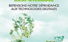 Vers un numérique responsable- Repensons notre dépendance aux technologies digitales – Vincent Courboulay (2021)