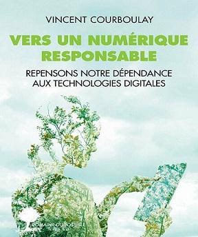 Vers un numérique responsable- Repensons notre dépendance aux technologies digitales – Vincent Courboulay (2021)